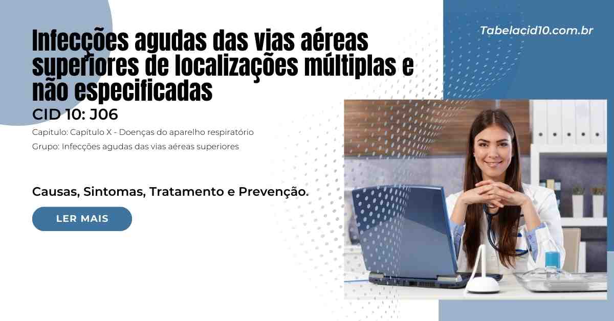 J06 – Infecções agudas das vias aéreas superiores de localizações múltiplas e não especificadas