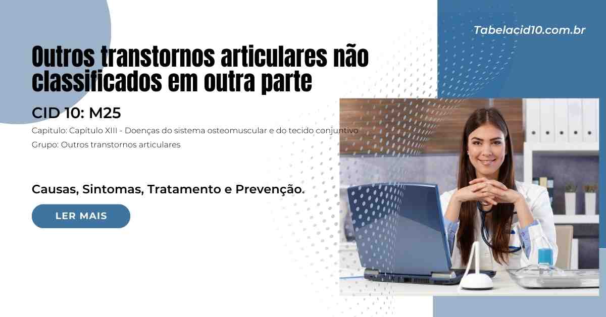 M25 - Outros transtornos articulares não classificados em outra parte M25 – Outros transtornos articulares não classificados em outra parte