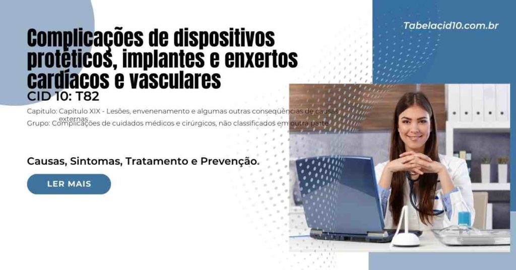 T82 - Complicações de dispositivos protéticos, implantes e enxertos cardíacos e vasculares