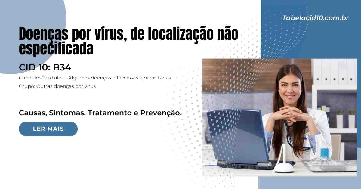 B34 - Doenças por vírus, de localização não especificada B34 – Doenças por vírus, de localização não especificada